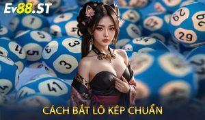 Cách Bắt Lô Kép Chuẩn